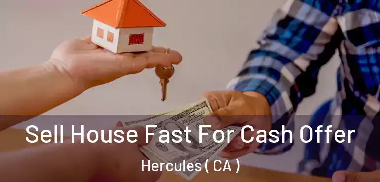  Sell House Fast For Cash Offer Hercules ( CA )