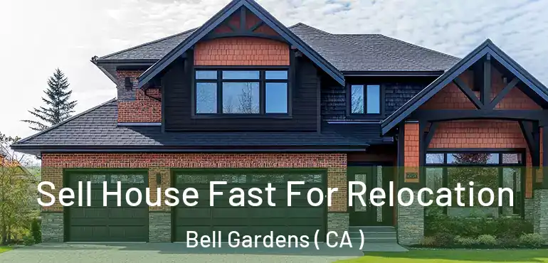 Sell House Fast For Relocation Bell Gardens ( CA )