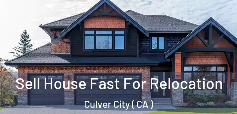  Sell House Fast For Relocation Culver City ( CA )