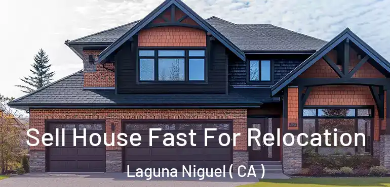  Sell House Fast For Relocation Laguna Niguel ( CA )