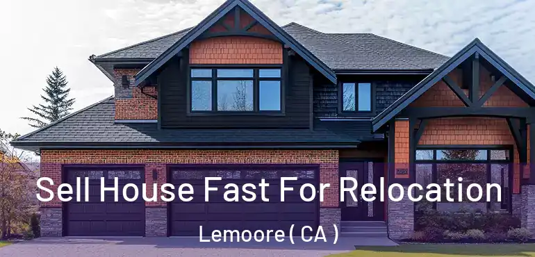  Sell House Fast For Relocation Lemoore ( CA )