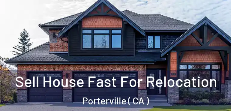  Sell House Fast For Relocation Porterville ( CA )
