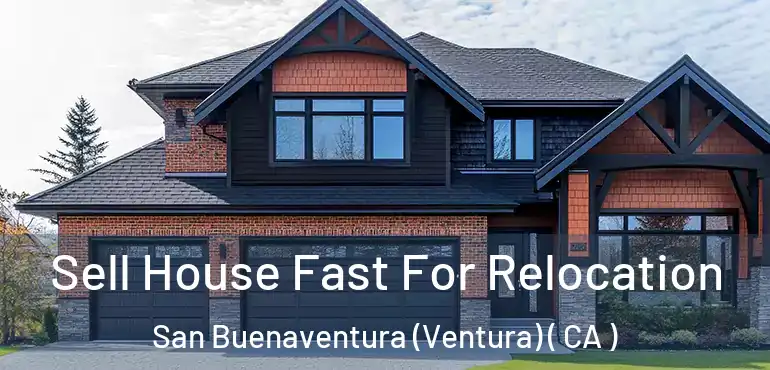  Sell House Fast For Relocation San Buenaventura (Ventura) ( CA )