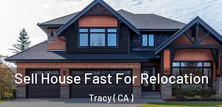 Sell House Fast For Relocation Tracy ( CA )