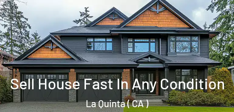  Sell House Fast In Any Condition La Quinta ( CA )