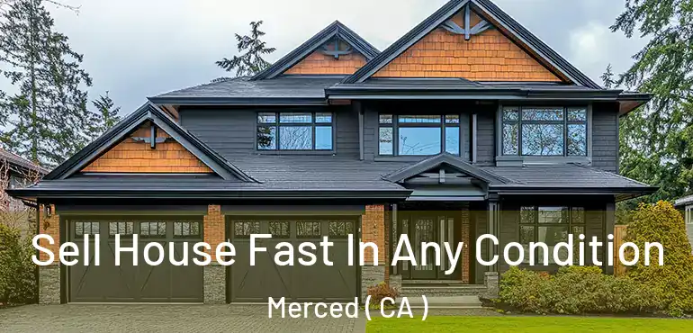  Sell House Fast In Any Condition Merced ( CA )