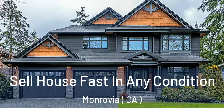  Sell House Fast In Any Condition Monrovia ( CA )