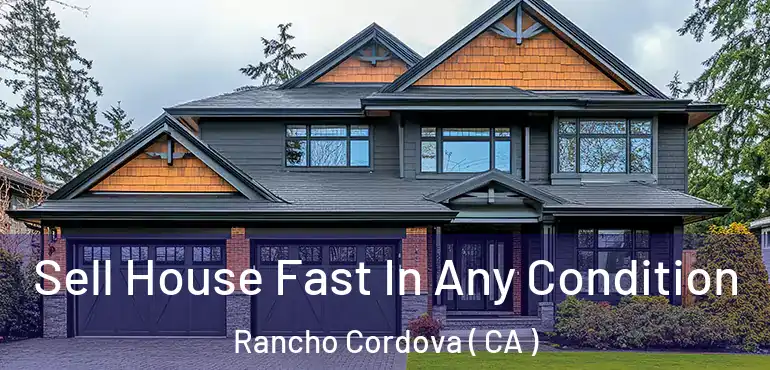  Sell House Fast In Any Condition Rancho Cordova ( CA )