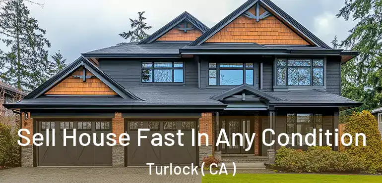  Sell House Fast In Any Condition Turlock ( CA )