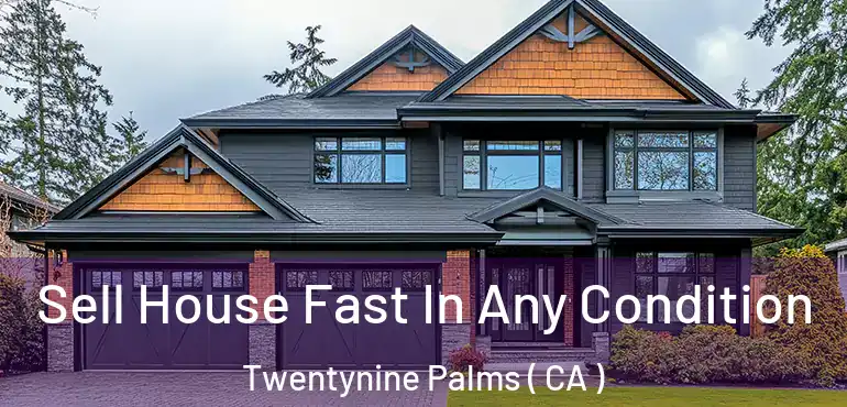  Sell House Fast In Any Condition Twentynine Palms ( CA )