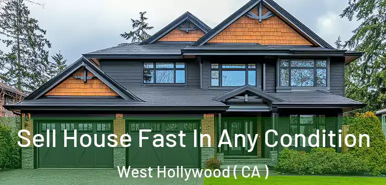  Sell House Fast In Any Condition West Hollywood ( CA )