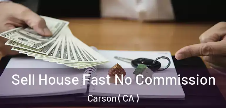  Sell House Fast No Commission Carson ( CA )