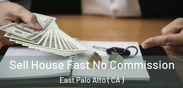  Sell House Fast No Commission East Palo Alto ( CA )