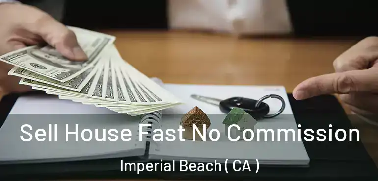  Sell House Fast No Commission Imperial Beach ( CA )