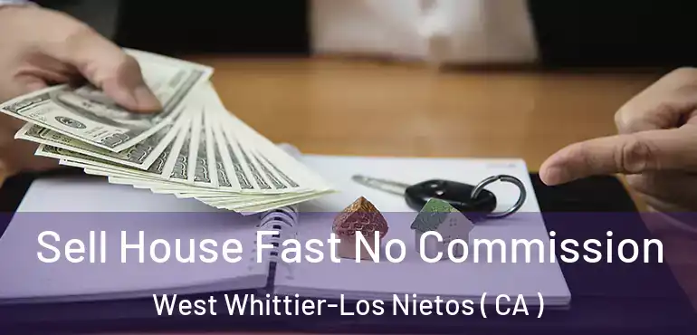  Sell House Fast No Commission West Whittier-Los Nietos ( CA )
