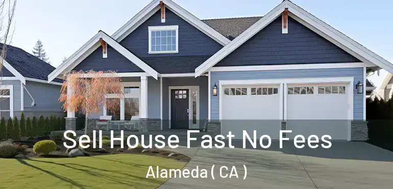  Sell House Fast No Fees Alameda ( CA )