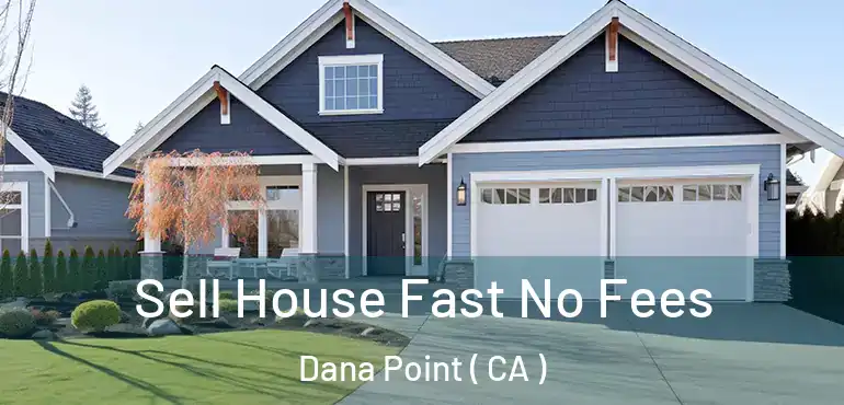  Sell House Fast No Fees Dana Point ( CA )