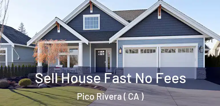  Sell House Fast No Fees Pico Rivera ( CA )