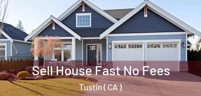  Sell House Fast No Fees Tustin ( CA )