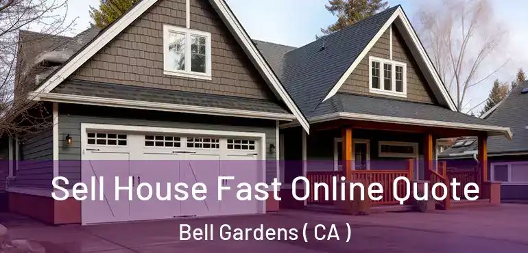  Sell House Fast Online Quote Bell Gardens ( CA )