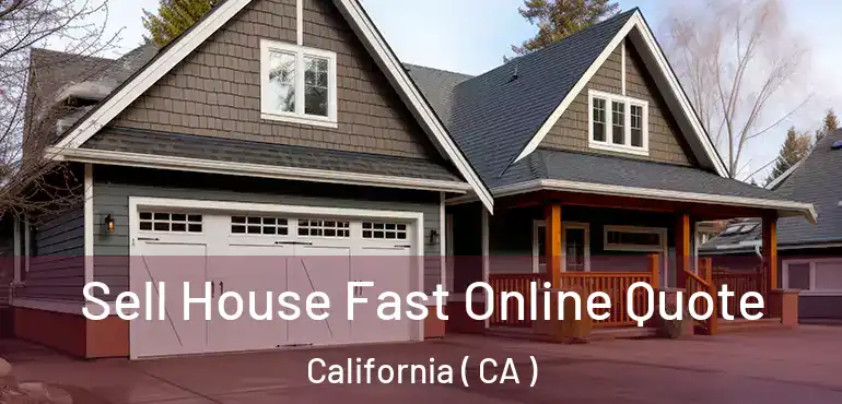  Sell House Fast Online Quote California ( CA )