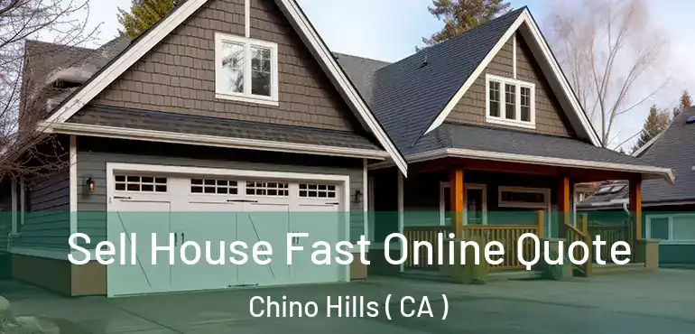  Sell House Fast Online Quote Chino Hills ( CA )
