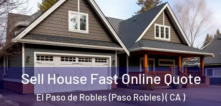  Sell House Fast Online Quote El Paso de Robles (Paso Robles) ( CA )