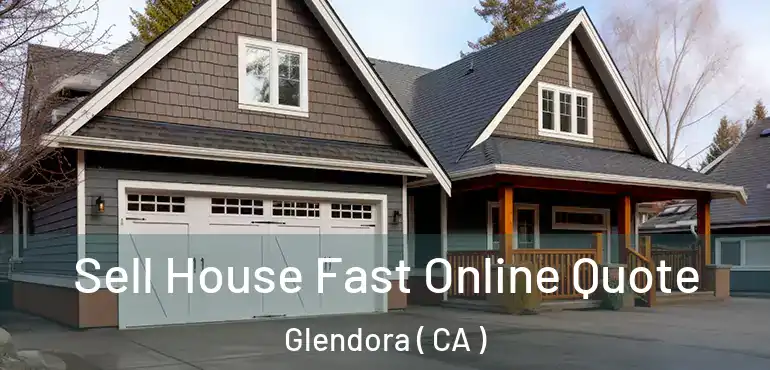  Sell House Fast Online Quote Glendora ( CA )