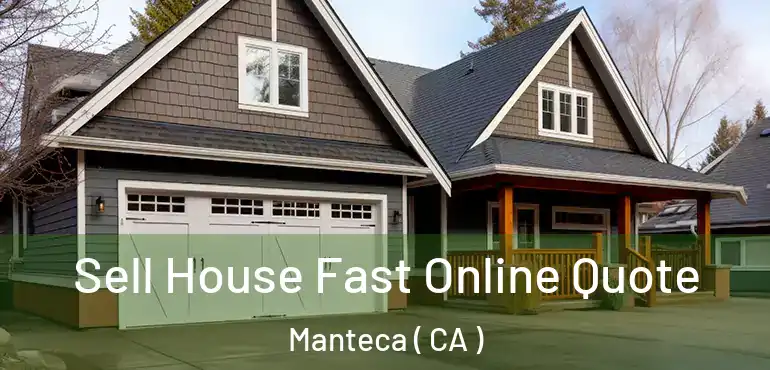  Sell House Fast Online Quote Manteca ( CA )