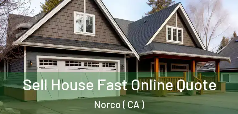  Sell House Fast Online Quote Norco ( CA )