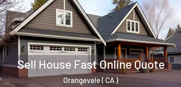  Sell House Fast Online Quote Orangevale ( CA )