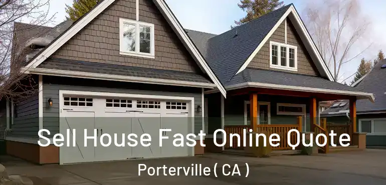  Sell House Fast Online Quote Porterville ( CA )
