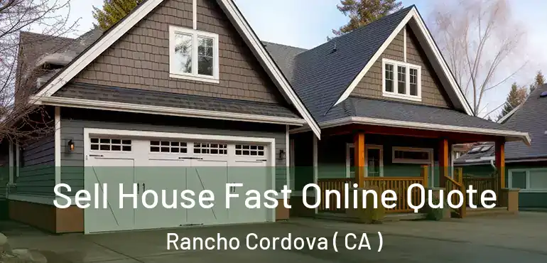  Sell House Fast Online Quote Rancho Cordova ( CA )