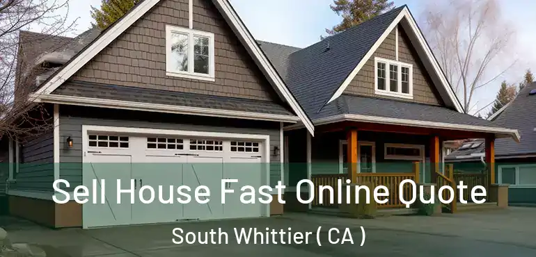  Sell House Fast Online Quote South Whittier ( CA )