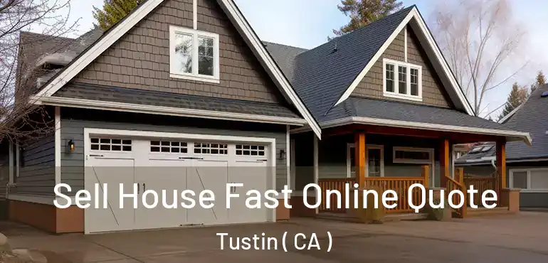  Sell House Fast Online Quote Tustin ( CA )