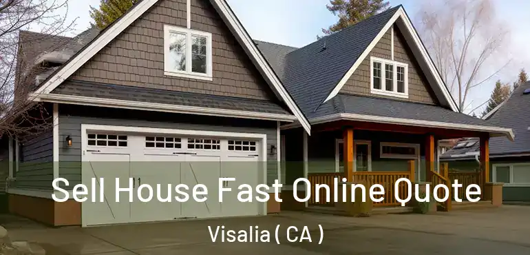  Sell House Fast Online Quote Visalia ( CA )