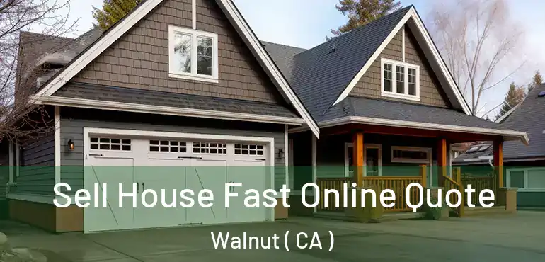  Sell House Fast Online Quote Walnut ( CA )