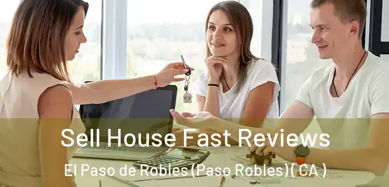  Sell House Fast Reviews El Paso de Robles (Paso Robles) ( CA )