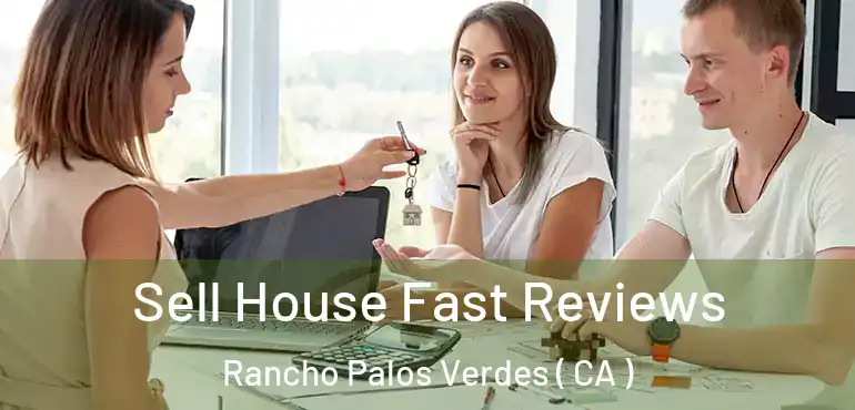  Sell House Fast Reviews Rancho Palos Verdes ( CA )
