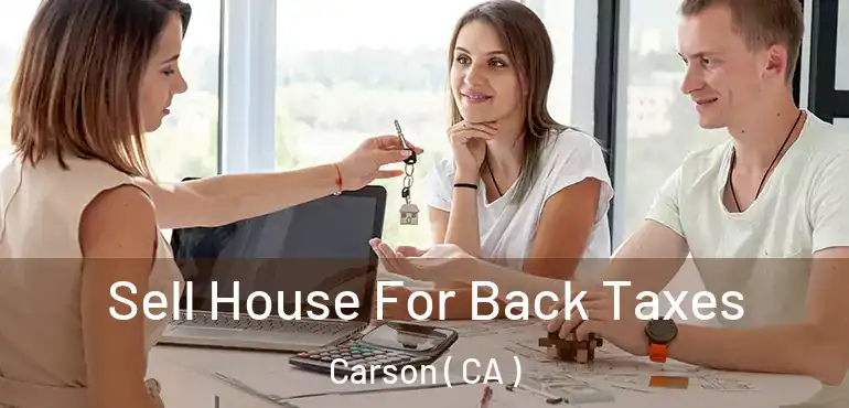  Sell House For Back Taxes Carson ( CA )