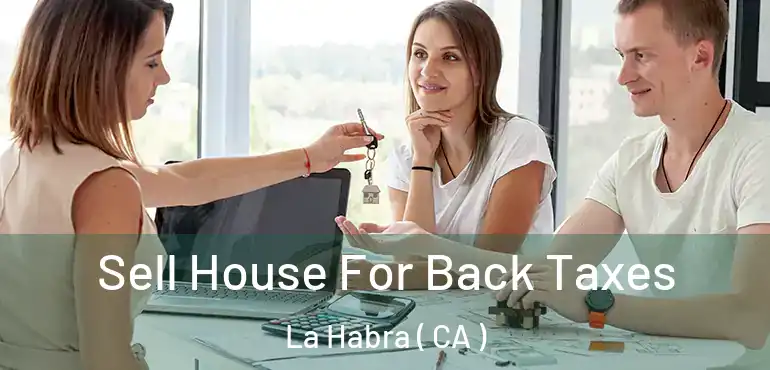  Sell House For Back Taxes La Habra ( CA )