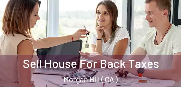  Sell House For Back Taxes Morgan Hill ( CA )