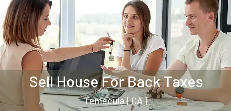  Sell House For Back Taxes Temecula ( CA )