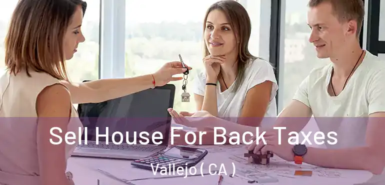  Sell House For Back Taxes Vallejo ( CA )