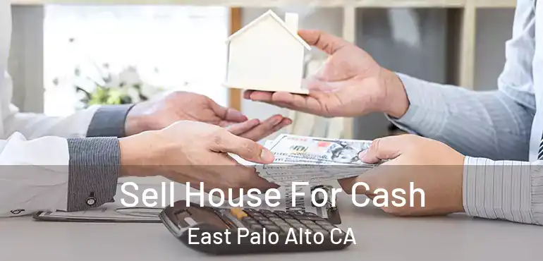  Sell House For Cash East Palo Alto CA