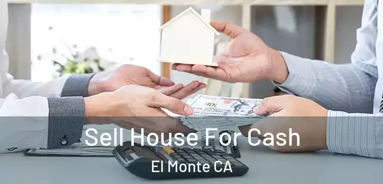  Sell House For Cash El Monte CA