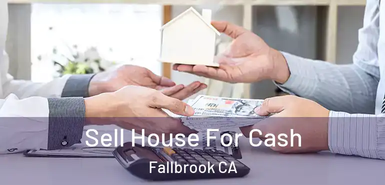  Sell House For Cash Fallbrook CA