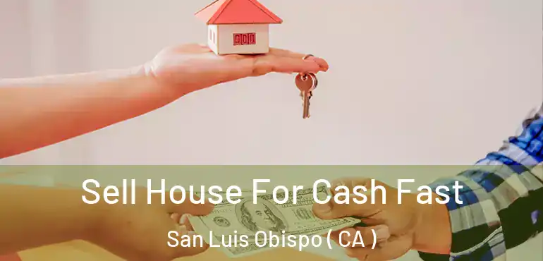  Sell House For Cash Fast San Luis Obispo ( CA )