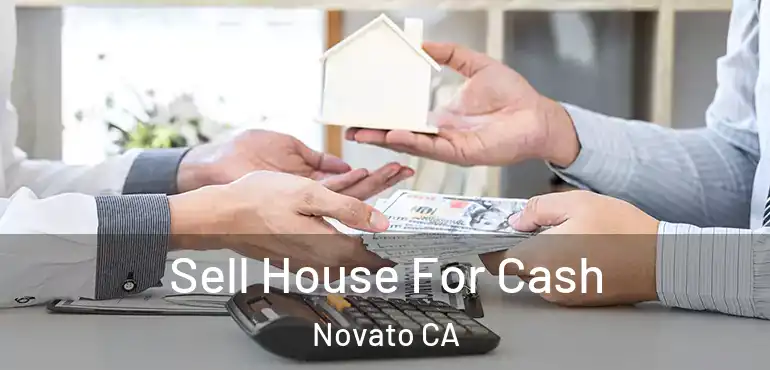  Sell House For Cash Novato CA