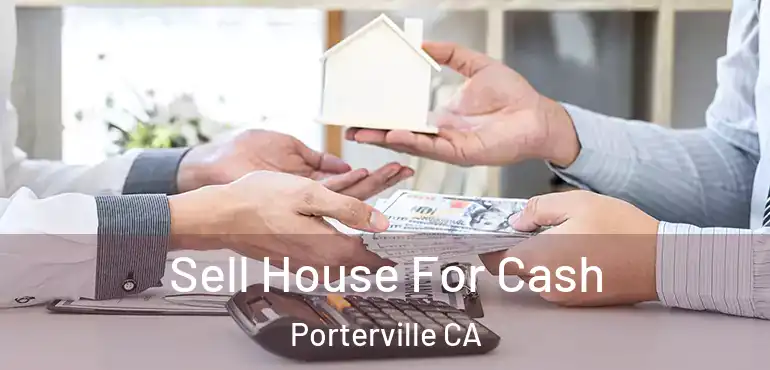  Sell House For Cash Porterville CA
